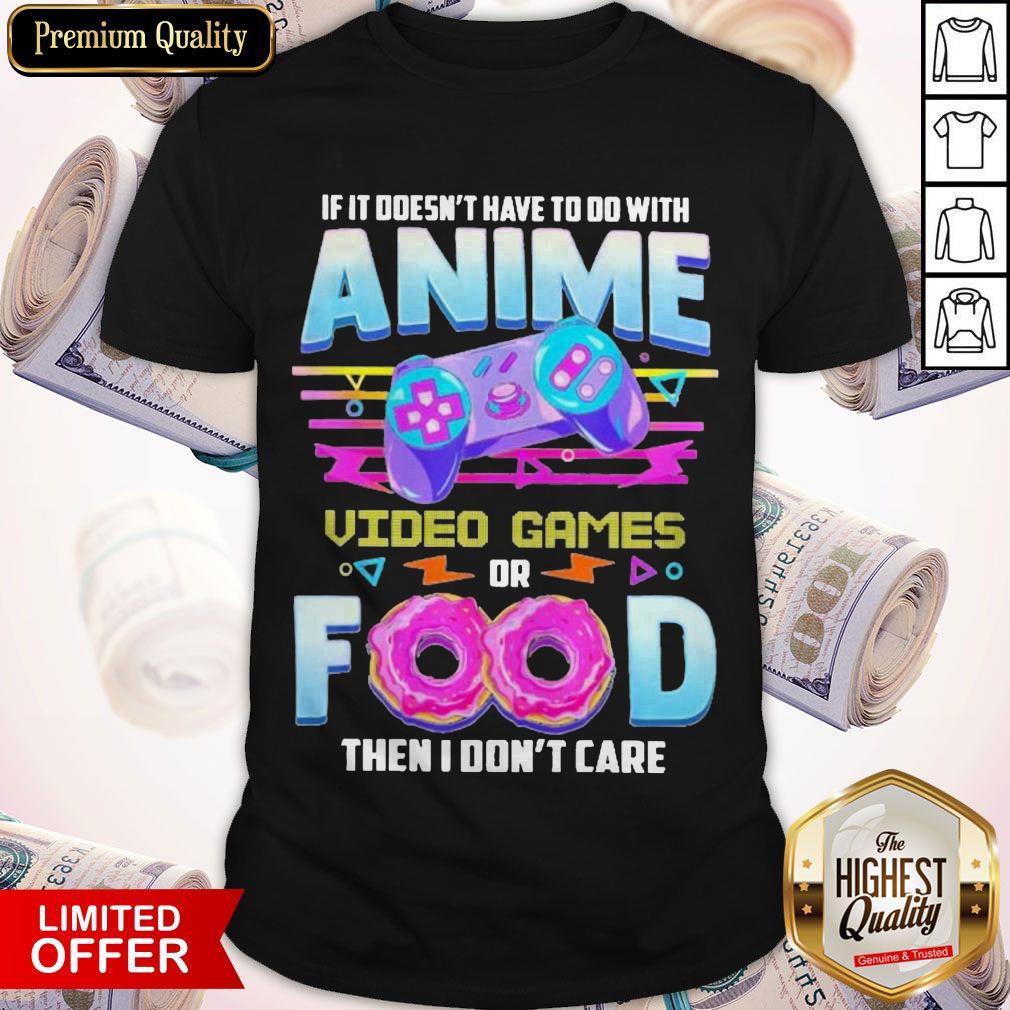 if-it-doesnt-have-to-do-with-anime-video-games-or-food-then-i-dont-care-pride-shirt.jpg