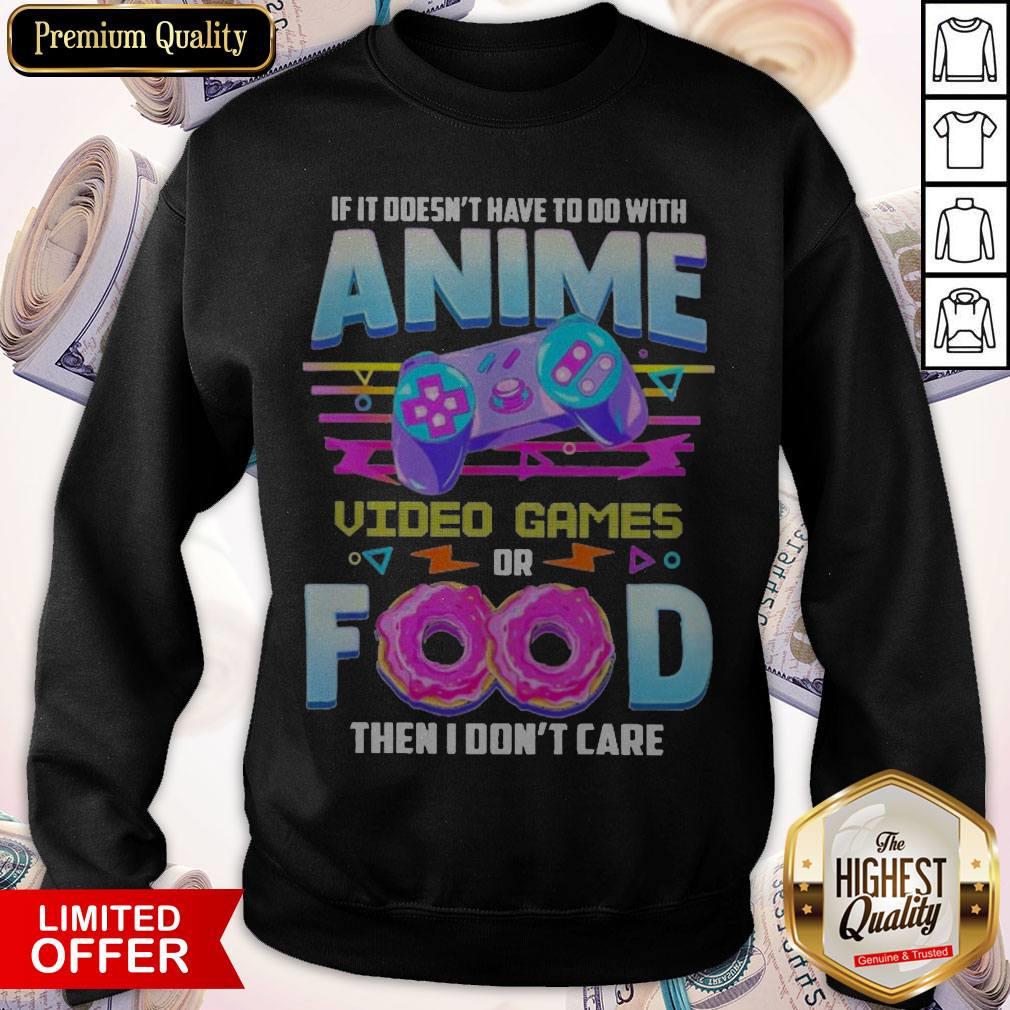 if-it-doesnt-have-to-do-with-anime-video-games-or-food-then-i-dont-care-pride-sweatshirt.jpg