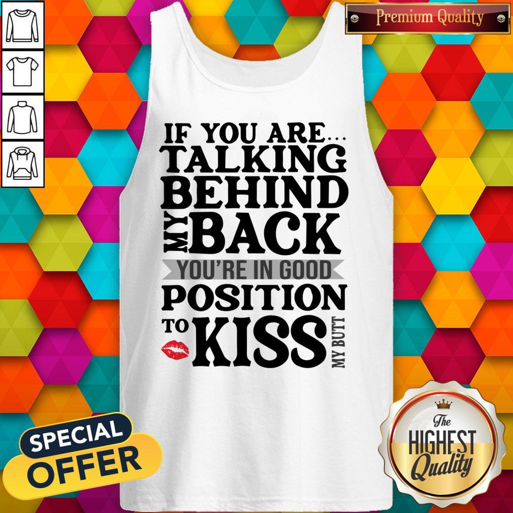 if-you-are-talking-behind-my-back-youre-in-good-position-to-kiss-my-butt-tank-top.jpg