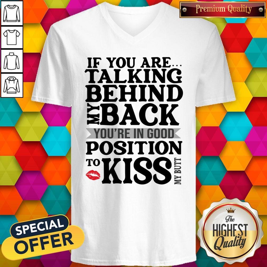 if-you-are-talking-behind-my-back-youre-in-good-position-to-kiss-my-butt-v-neck.jpg