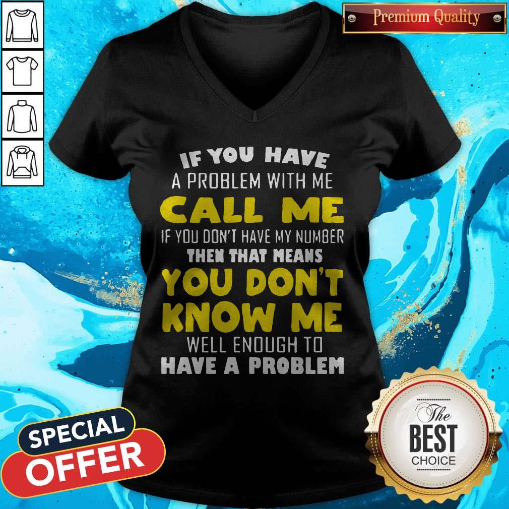 If You Have A Problem With Me Call Me If You Don't Have My Number Shirt