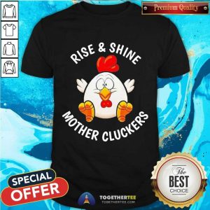 Pretty Chicken Rise And Shine Mother Cluckers Shirt