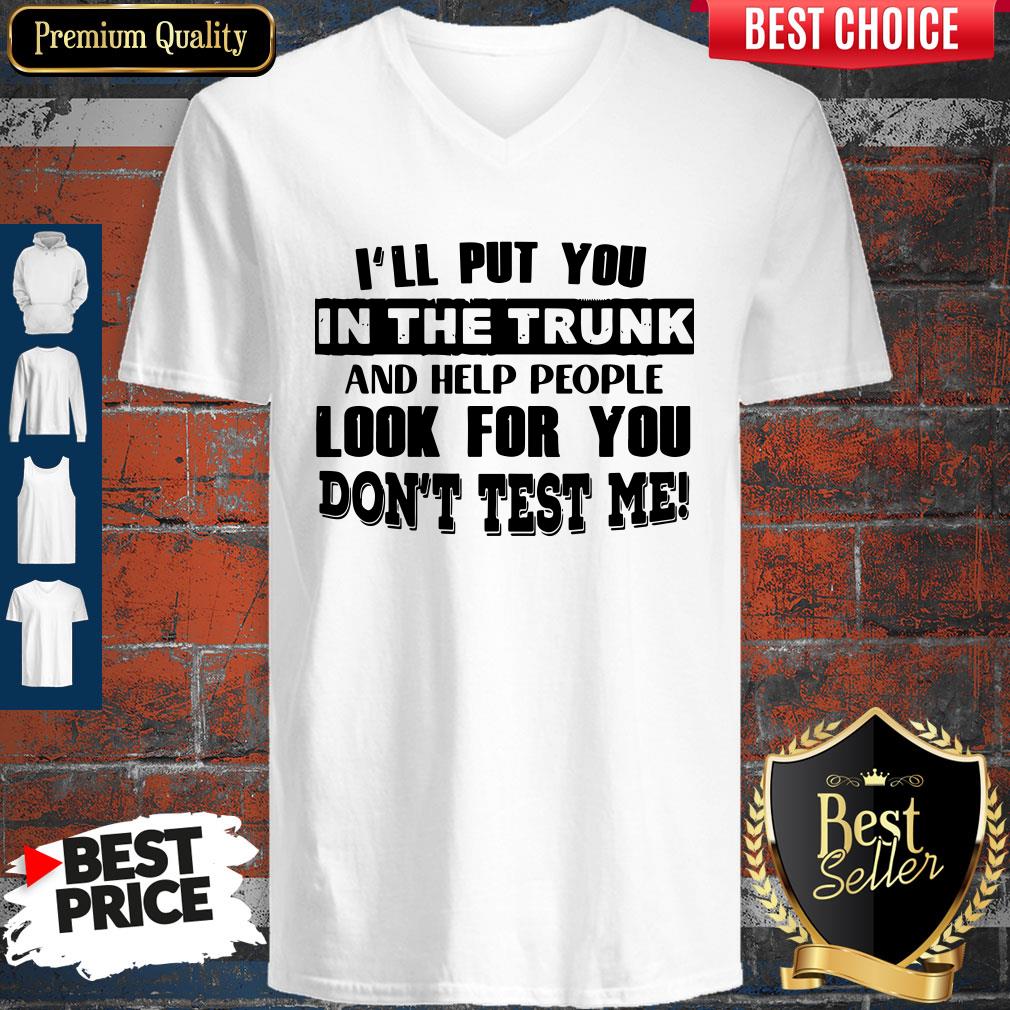 ill-put-you-in-the-trunk-and-help-people-look-for-you-dont-test-me-vintage-v-neck.jpg
