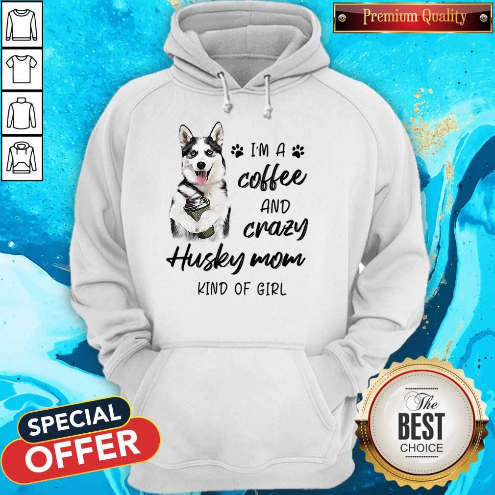 I’m A Coffee And Crazy Husky Mom Kind Of Girl Shirt