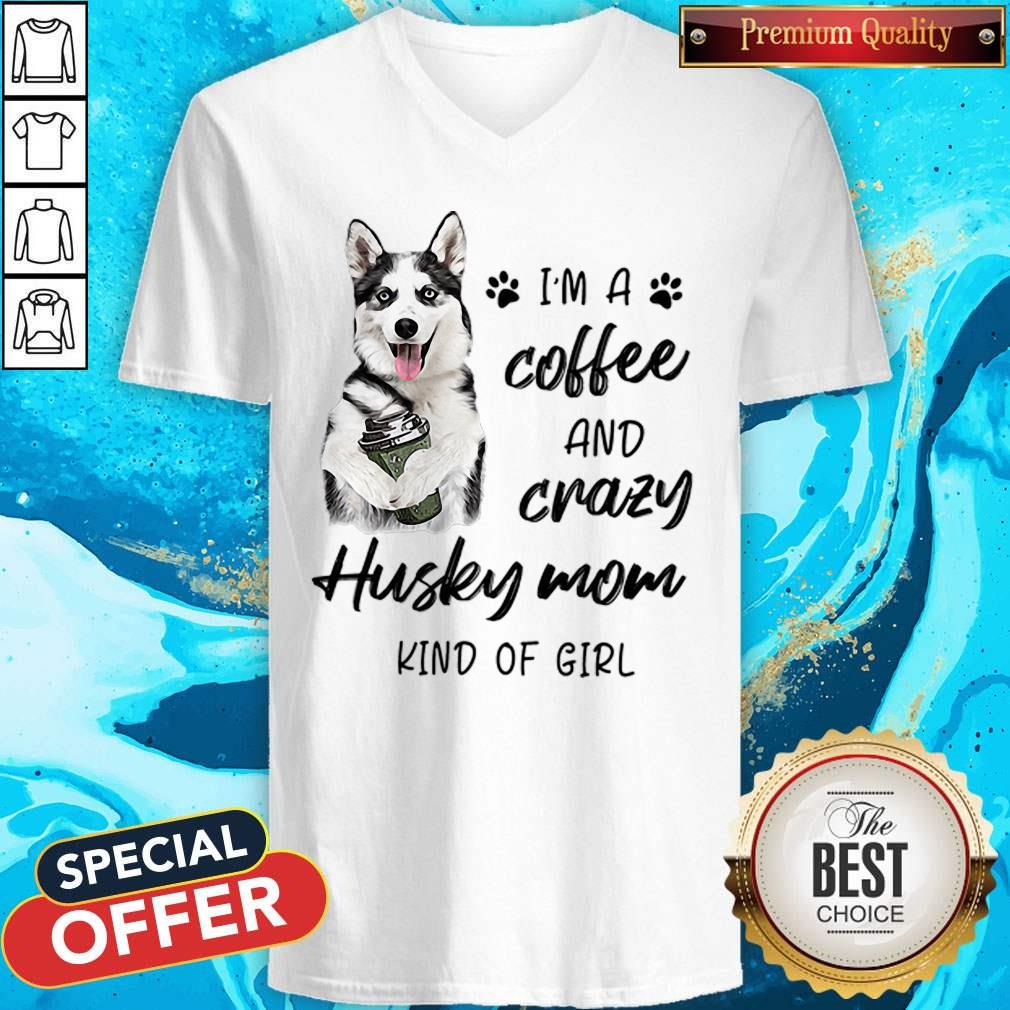 I’m A Coffee And Crazy Husky Mom Kind Of Girl Shirt