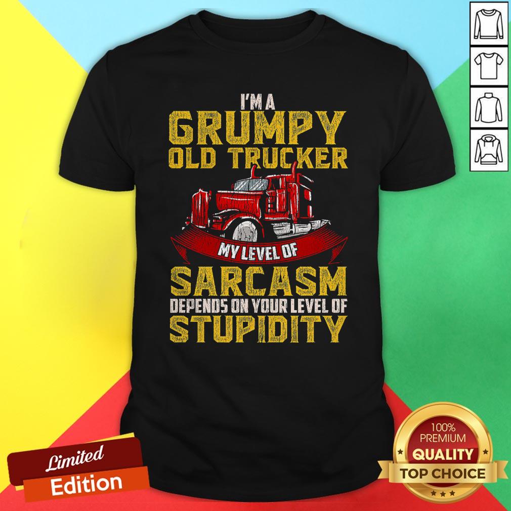im-a-grumpy-old-trucker-my-level-of-sarcasm-depends-shirt.jpg