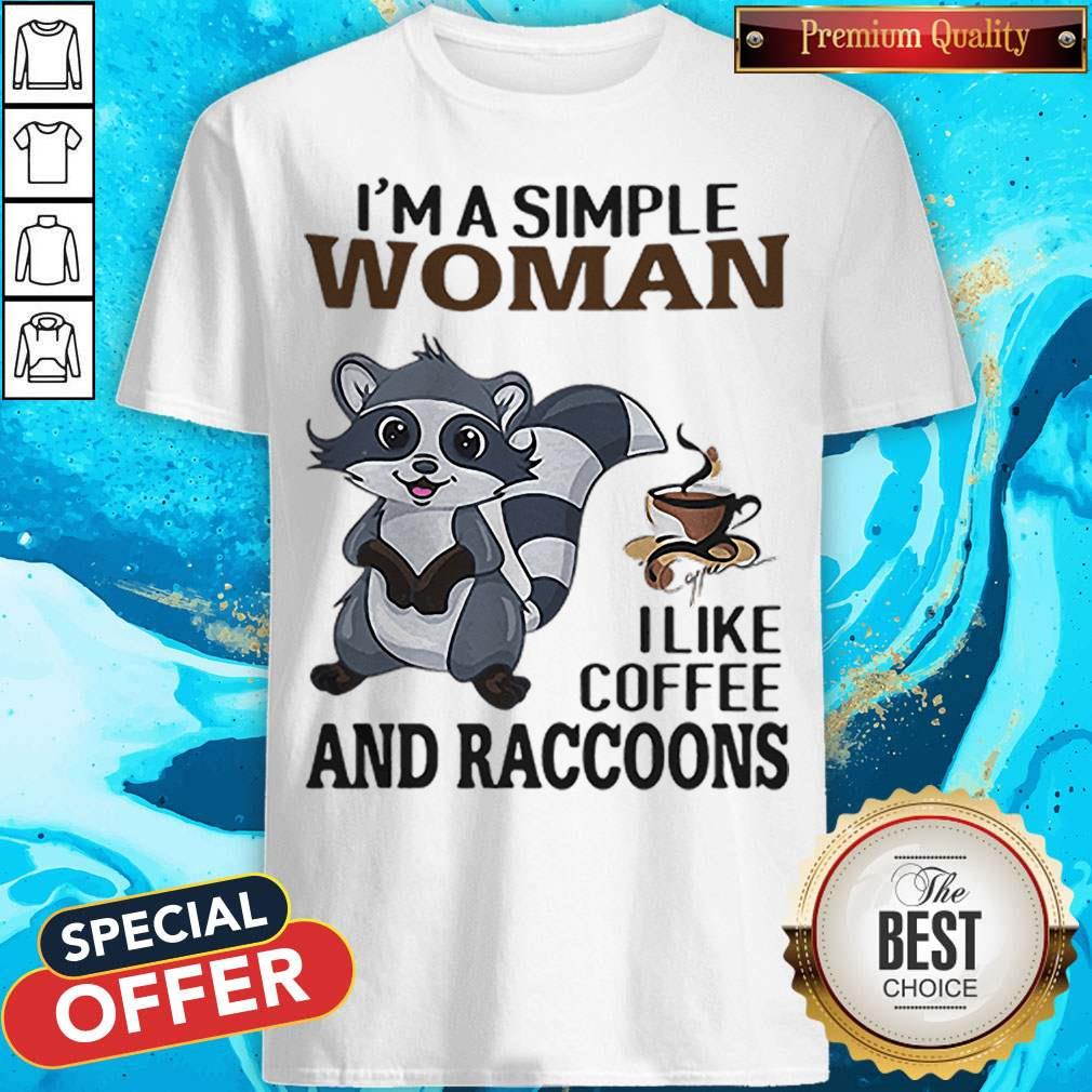 I’m A Simple Woman I Like Coffee And Raccoons Shirt