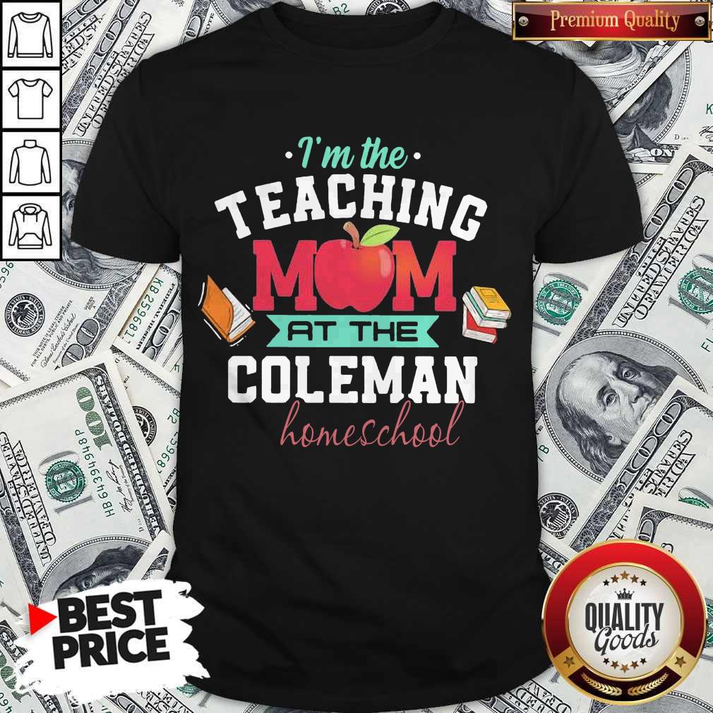 I'm The Teaching Mom At The Coleman Homeschool Apple Books Shirt