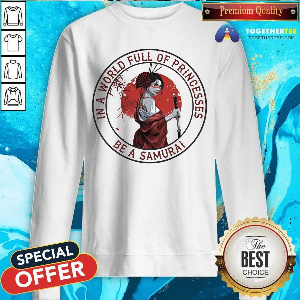 In A World Full Of Princesses Be A Samurai Shirt
