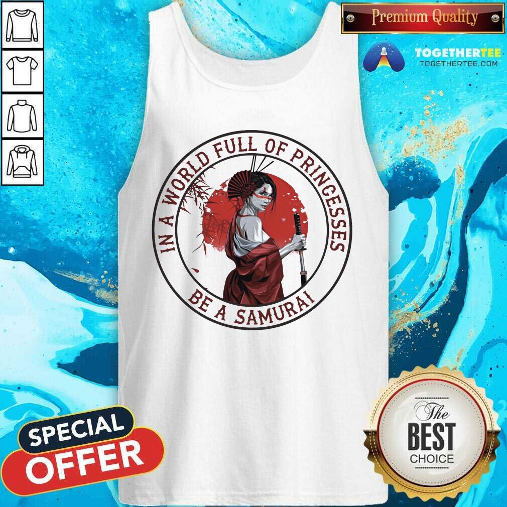 In A World Full Of Princesses Be A Samurai Shirt