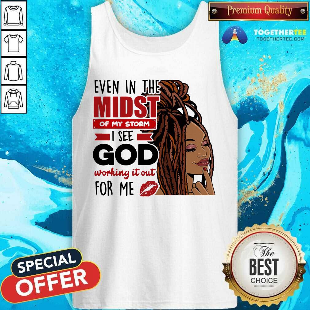 In The Midst Of My Storm I See God Shirt