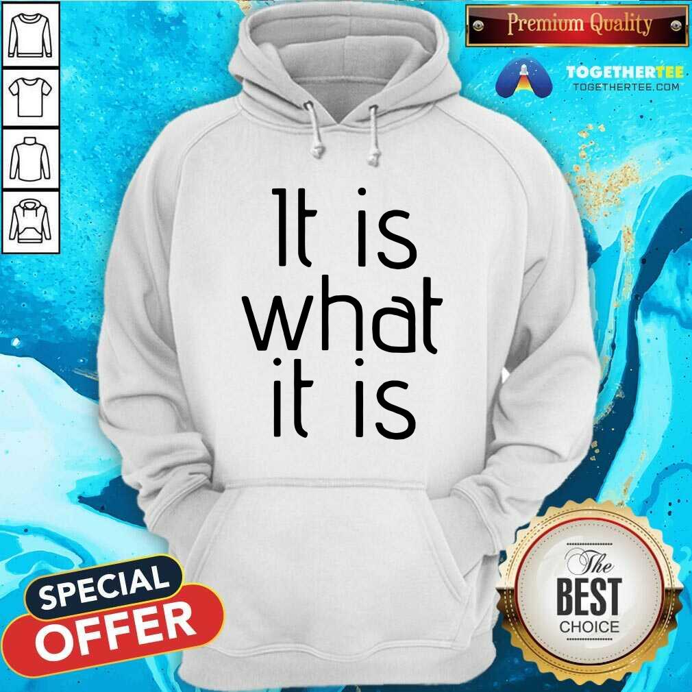 It Is What It Is Shirt