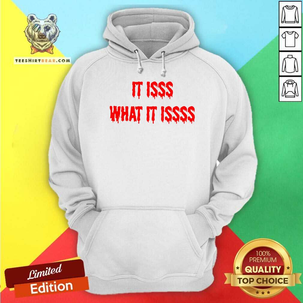 It Isss What It Issss Shirt