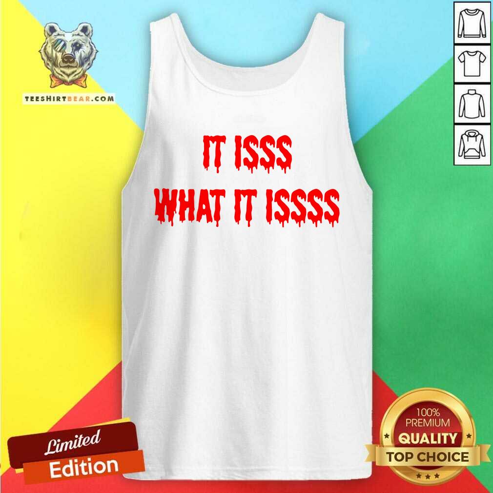 It Isss What It Issss Shirt