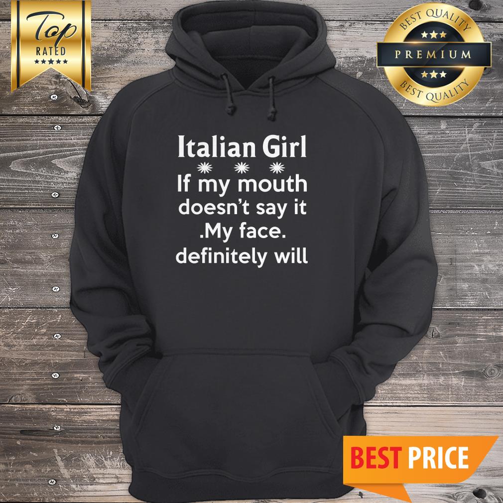 Italian Girl If My Mouth Doesn’t Say It My Face Definitely Will Shirt