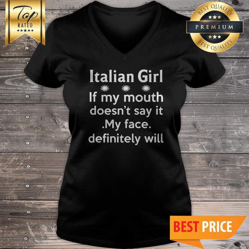 Italian Girl If My Mouth Doesn’t Say It My Face Definitely Will Shirt