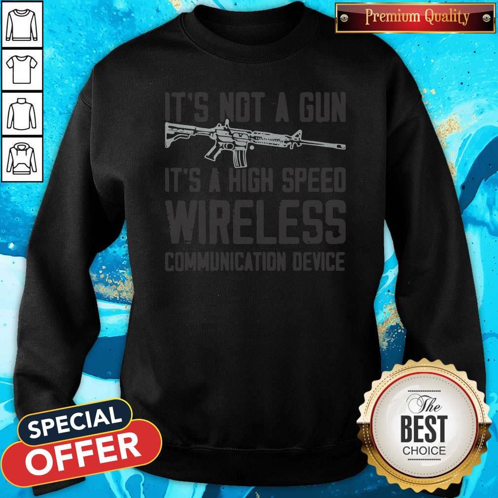 It’s Not A Gun It’s A High Speed Wireless Communication Device Shirt