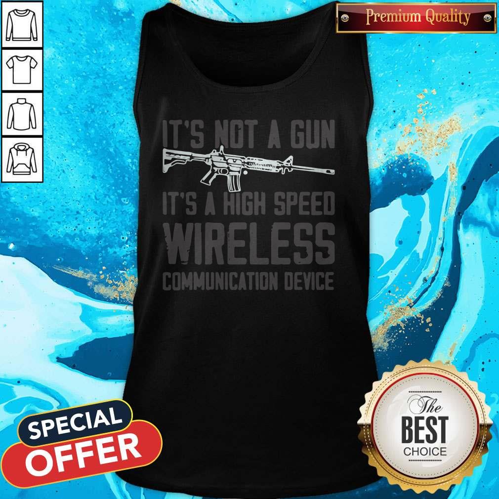It’s Not A Gun It’s A High Speed Wireless Communication Device Shirt