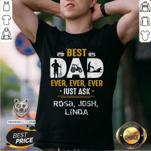 Best Dad Ever Ever Ever Just Ask Rosa Josh Linda Shirt