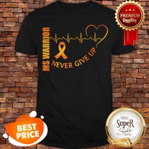Ms Warrior Cancer Never Give Up Heartbeat Shirt