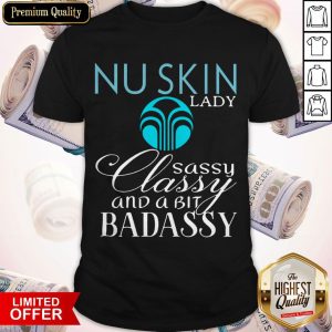 Nu Skin Lady Sassy Classy And A Bit Bad Assy Shirt