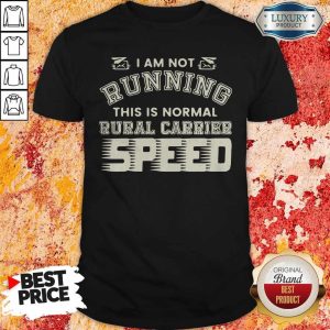Nice I Am Not Running This Is Normal Rurl Carrier Speed Shirt