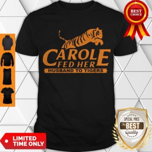 Hot Carole Fed Her Husband To Tigers 2020 Shirt