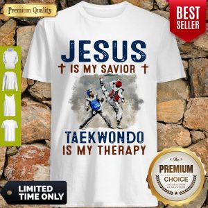 OFFICIAL JESUS IS MY SAVIOR TAEKWONDO IS MY THERAPY SHIRT