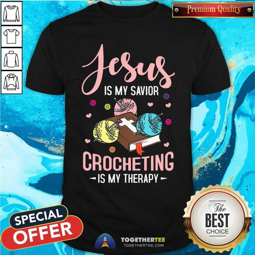 Jesus Is My Savior Crocheting Is My Therapy Shirt
