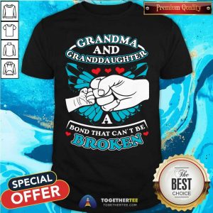 Nice Grandma And Granddaughter A Bond That Can Not Be Broken Shirt