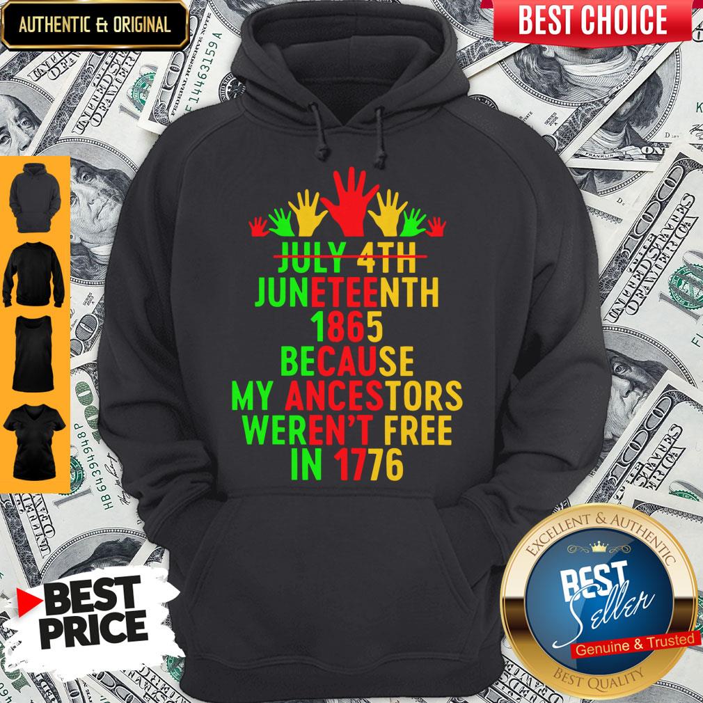 July 4th Juneteenth 1865 Because My Ancestors Weren’t Free In 1776 Shirt