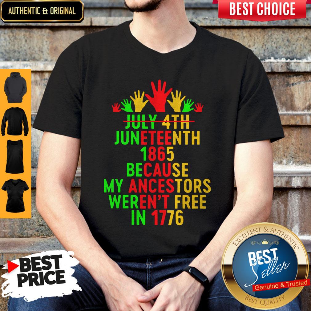 July 4th Juneteenth 1865 Because My Ancestors Weren’t Free In 1776 Shirt