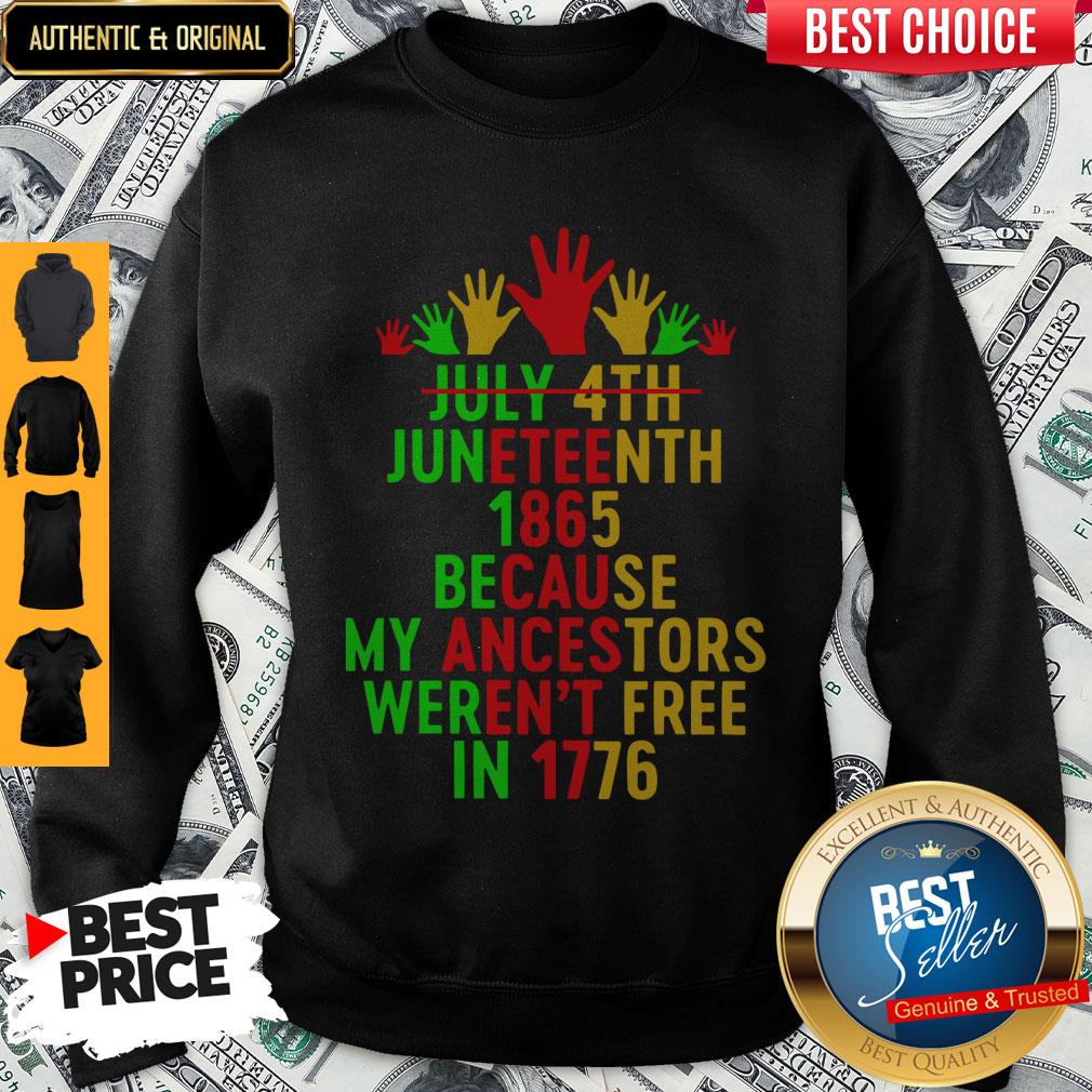 July 4th Juneteenth 1865 Because My Ancestors Weren’t Free In 1776 Shirt