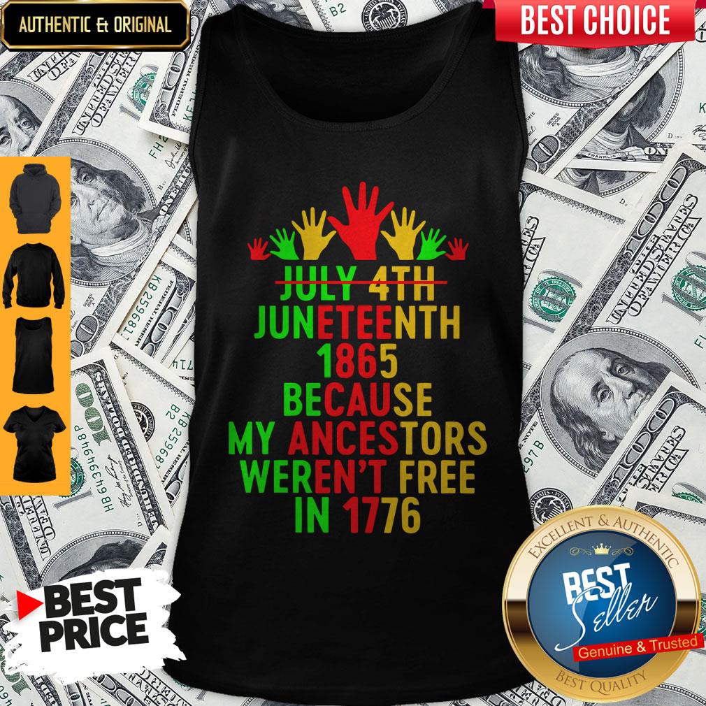 July 4th Juneteenth 1865 Because My Ancestors Weren’t Free In 1776 Shirt