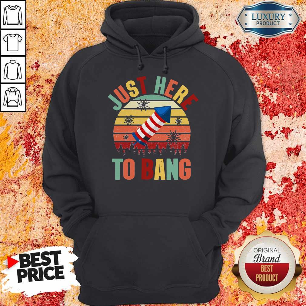 Just Here To Bang Independence Day Funny 4th Of July Vintage Shirt