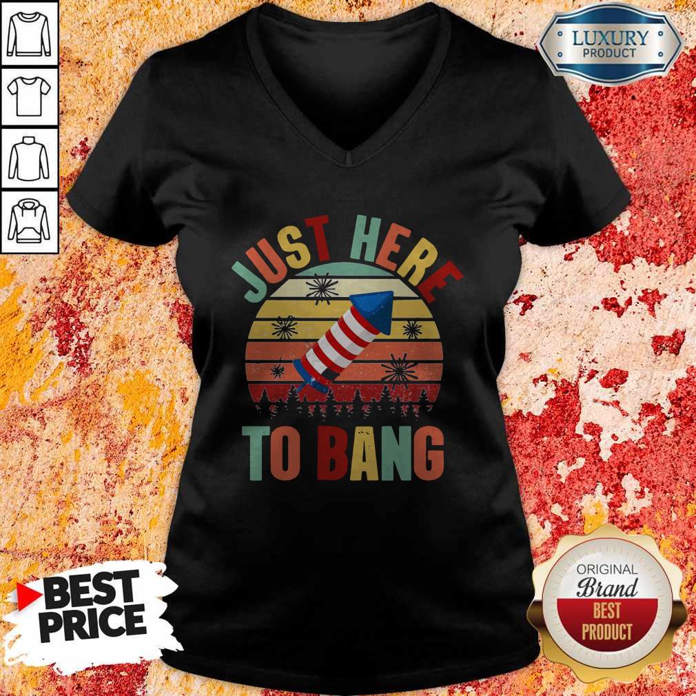 Just Here To Bang Independence Day Funny 4th Of July Vintage Shirt