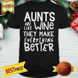 Aunts Are Like Wine They Make Everything Better Shirt