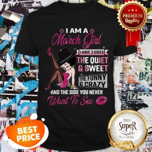 High Heels I Am A March Girl I Have 3 Sides The Quiet And Sweet Shirt