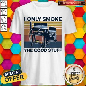 Funny Bbq I Only Smoke The Good Stuff Vintage Retro Shirt