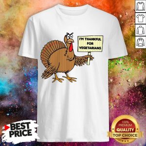 Fat Turkey I’m Thankful For Vegetarian Thanksgiving Shirt