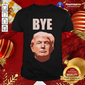 Official Donald Trump Bye Shirt