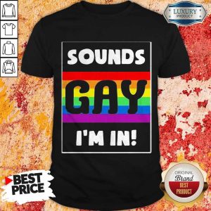 Premium Sounds Gay I'm In Shirt