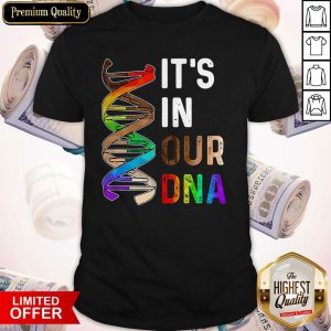 Premium LGBT It’s In Our DNA Shirt