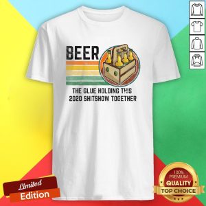 Beer Liquor The Glue Holding This 2020 Shitshow Together Vintage Retro Shirt