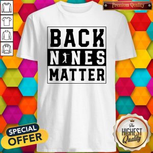Nice Back Nines Matter Golf Shirt