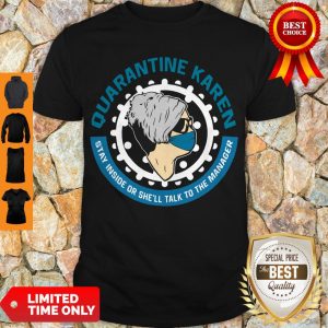 Nice Quarantine Karen Stay Inside Or She'll Talk To The Manager Shirt