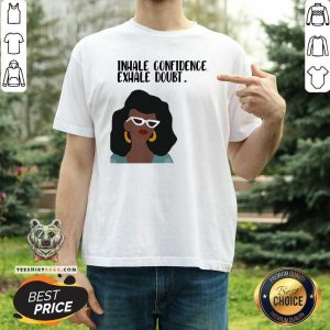 Girl Inhale Confidence 2 Exhale Doubt Shirt