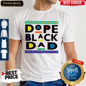 Funny Dope Black Dad Shirt
