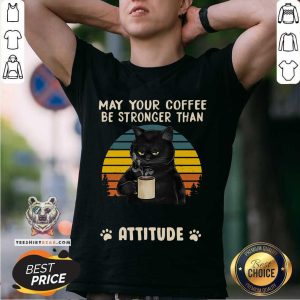 Hot Black Cat May Your Coffee Be Strong Than Attitude Vintage Shirt