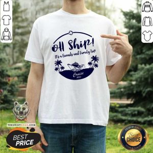 Hot Oh Ship It Is Friends And Family Trip Cruise 2021 Shirt